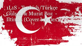 【1L1S - Turkish】 - Gülşen & Murat Boz - Iltimas (Cover By Alex)