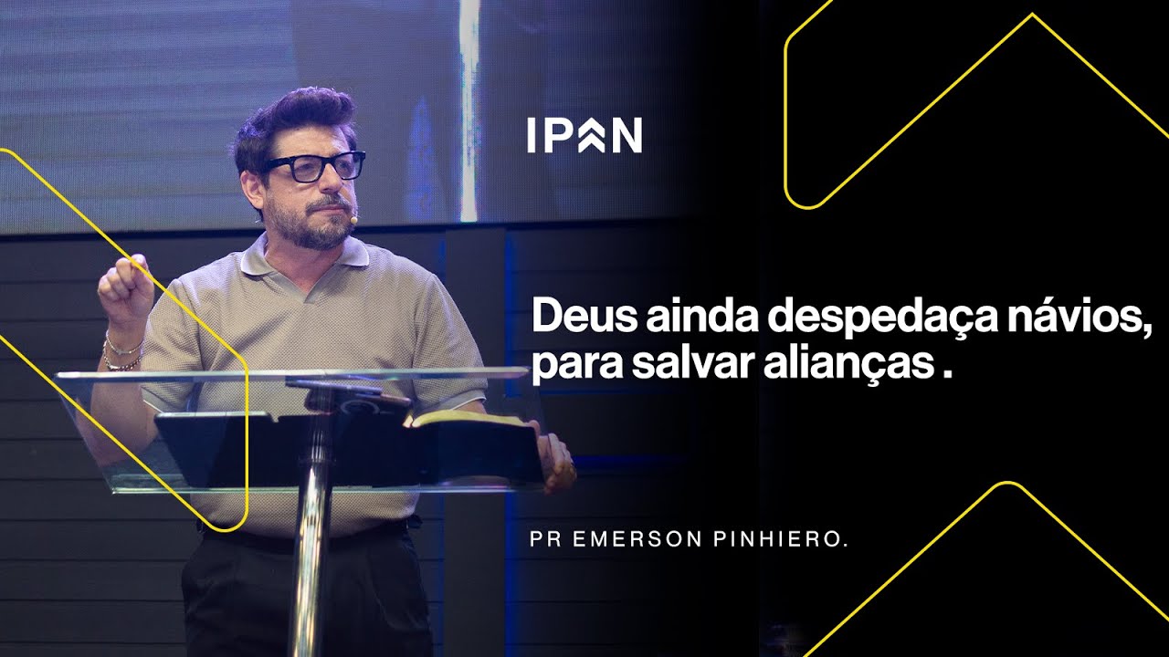 DEUS AINDA DESPEDAÇA NAVIOS, PARA SALVAR ALIANÇAS | PR EMERSON PINHEIRO