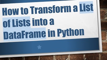 How to Transform a List of Lists into a DataFrame in Python
