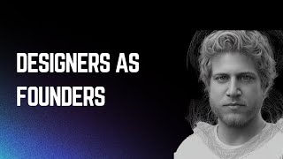 Designers as Founders: Breaking the Mold in Business and Design