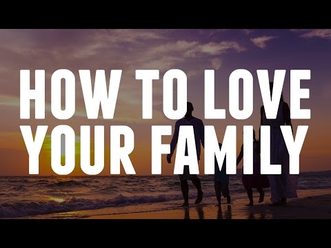 How To Love Your Family 