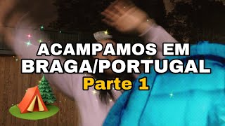 ACAMPAMOS EM BRAGA/PORTUGAL - Pt 1