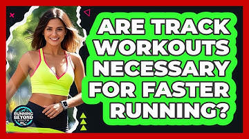 Are Track Workouts Necessary For Faster Running? - Running Beyond Limits