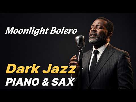 Moonlight Bolero | Soft Night Jazz with Piano, Sax, and Low Mood | dark jazz | smoky jazz |slow jazz