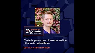 Dr. Graham Walker – Medtech, generational differences, and the hidden crisis in healthcare