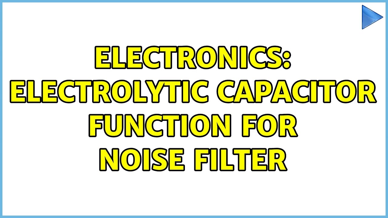 Electronics: Electrolytic capacitor function for noise filter (2 Solutions!!)