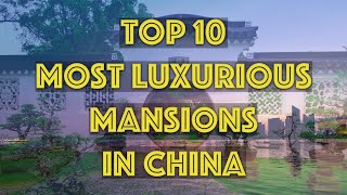 Astonishing Asian Landscape Architecture | Top 10 Most Luxurious Mansions in China 【中文字幕： 10大中式园林豪宅】