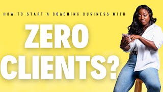 How to Start a Coaching Business with Zero Clients | Content Creation & Sales Strategies