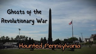 Ghosts of the Revolutionary War ~ Haunted Pennsylvania