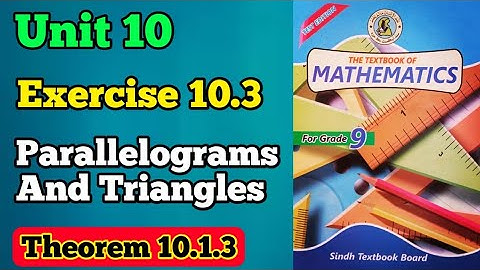 Exercise 10.3 unit 10 parallelograms and triangle class 9 new mathematics book Sindh board | theorem
