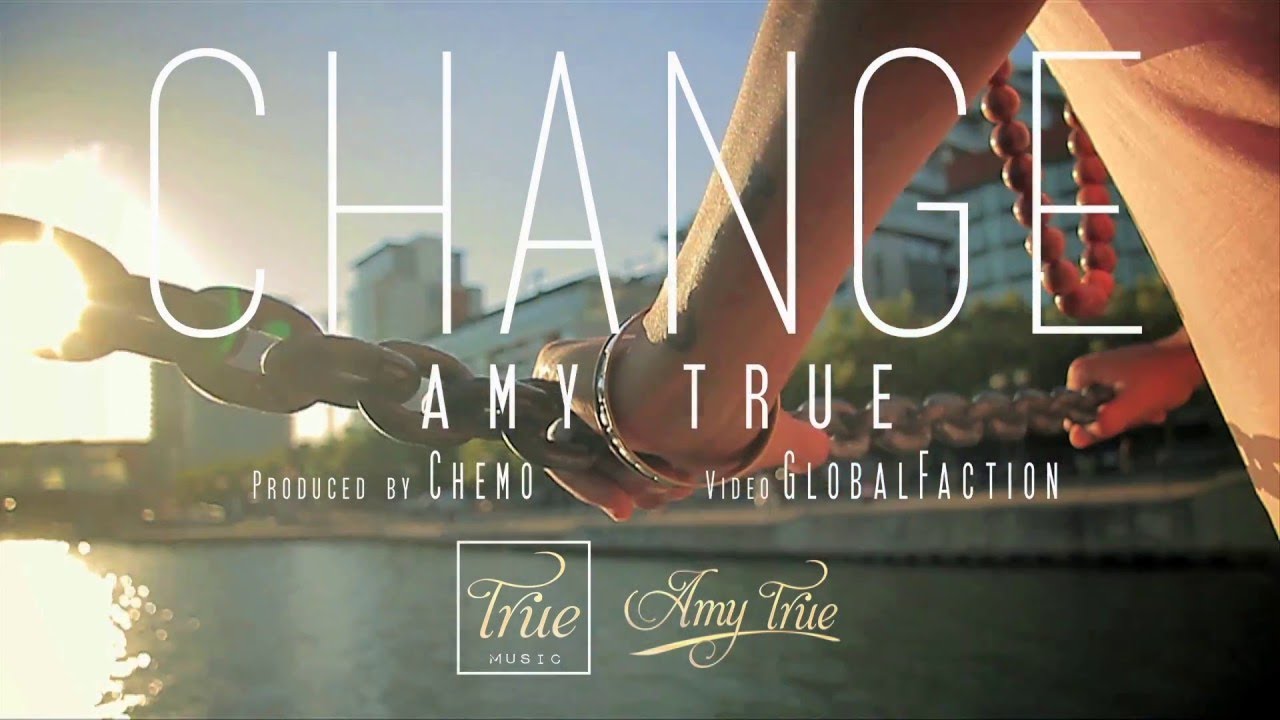 Watch AMY TRUE - CHANGE (OFFICIAL MUSIC VIDEO) on YouTube Watch AMY TRUE - CHANGE (OFFICIAL MUSIC VIDEO) on YouTube