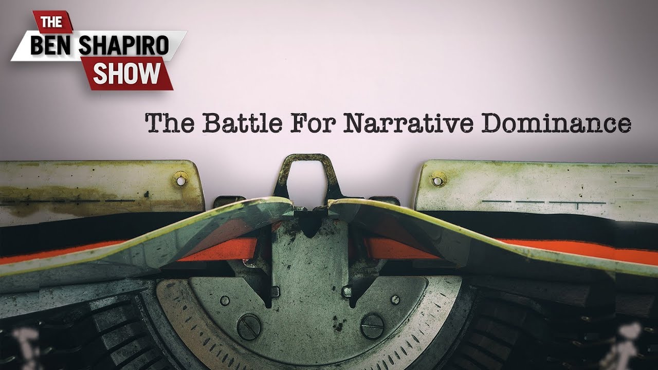 The Battle For Narrative Dominance | The Ben Shapiro Show Ep. 739