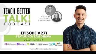 Episode 271 of Teach Better Talk - Sam Demma