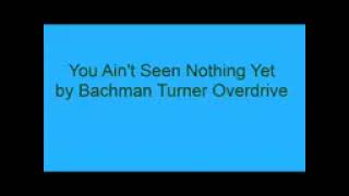 You Ain't Seen Nothing Yet [Lyrics] - Bachman Turner Overdrive