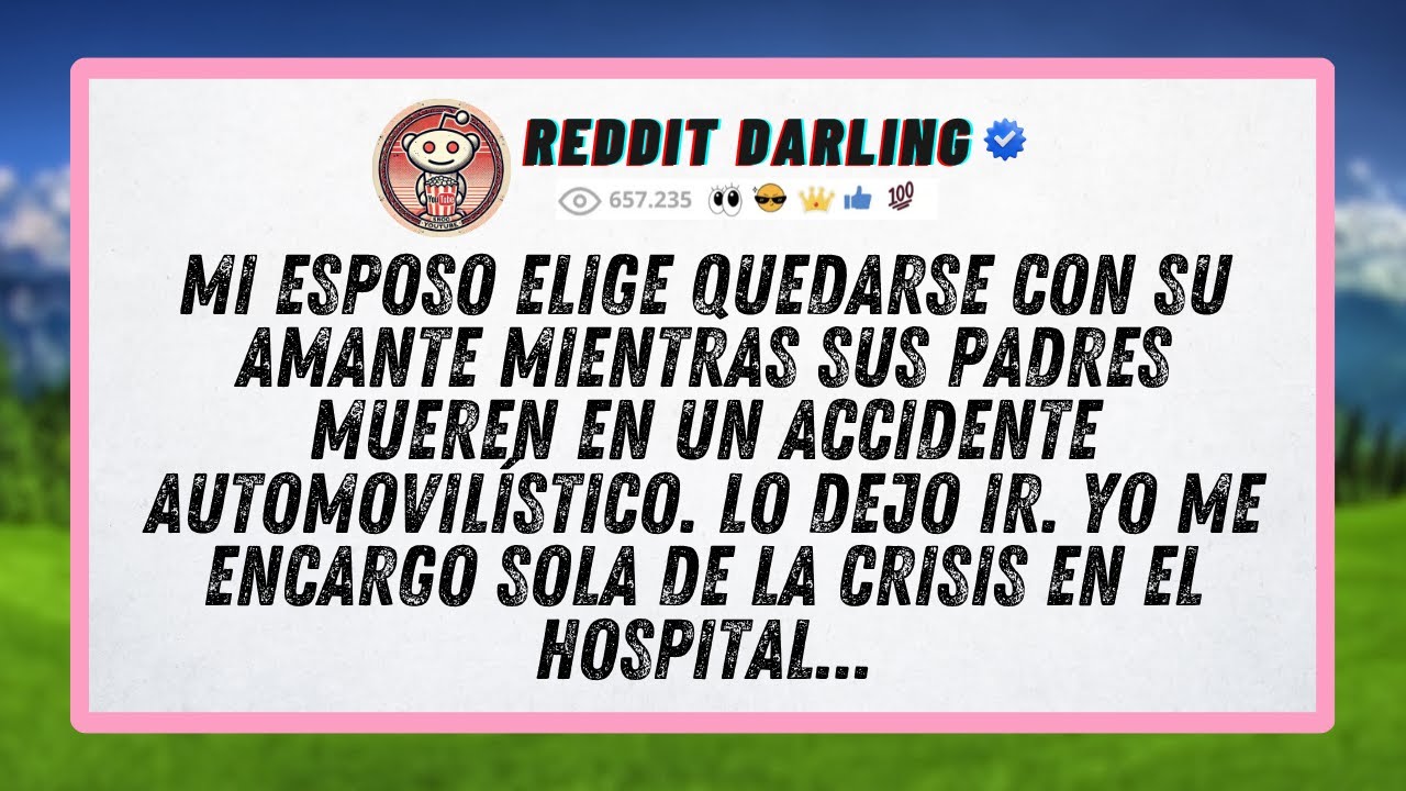Mi esposo elige quedarse con su amante mientras sus padres mueren en un accidente automovilístico...