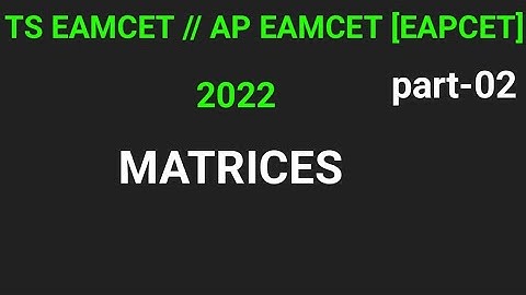 TS/AP eamcet/eapcet for 2022||MATRICES||part-02||70%syllabus||naveenreddymath