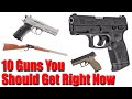 Top 10 Guns You Should Get Right Now