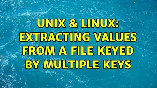 Unix & Linux: Extracting values from a file keyed by multiple keys (2 Solutions!!) Net Worth