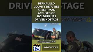 Video: Bernalillo County deputies arrest man accused of holding UPS driver hostage