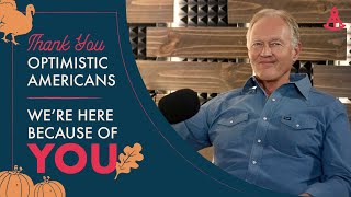 Thank you Optimistic Americans - We're Here Because of You.