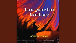 Hum Yaar Hai Tumhare - Sourav Verma