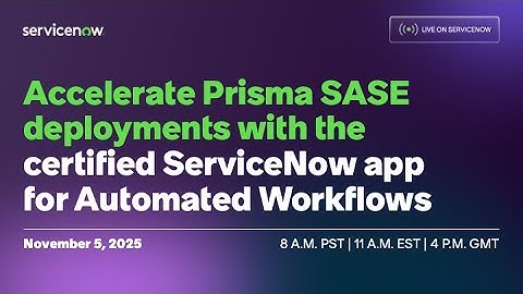 Accelerate Prisma SASE Deployments with the Certified ServiceNow App for Automated Workflows