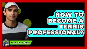 How To Become A Tennis Professional? - The Racket Xpert