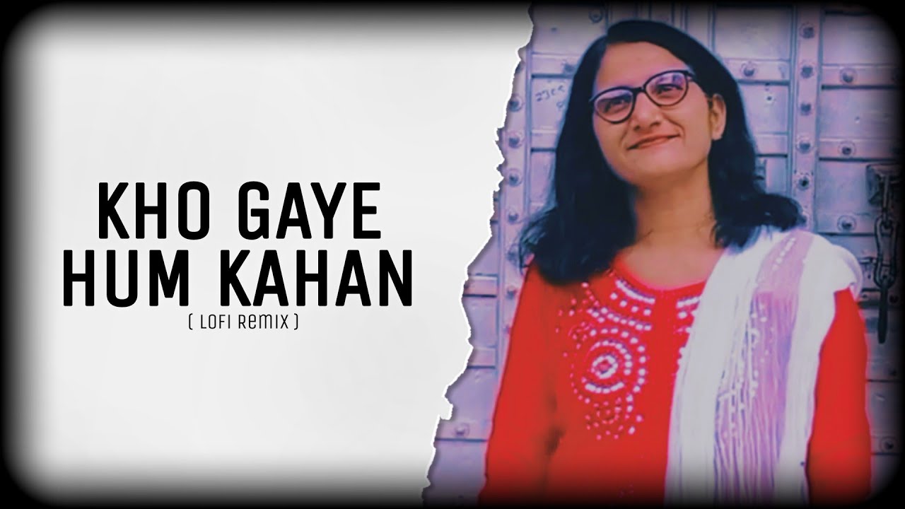 Kho Gaye Hum Kahan | Lofi Version | Lyrics |