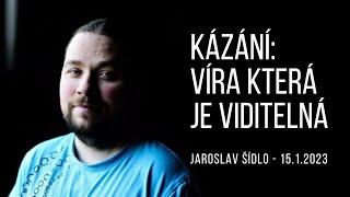 Kázání: Víra která je viditelná - Jaroslav Šídlo - 19.2.2023