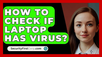 How To Check If Laptop Has Virus? - SecurityFirstCorp.com
