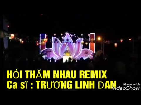 HỎI THĂM NHAU REMIX | TRƯƠNG LINH ĐAN