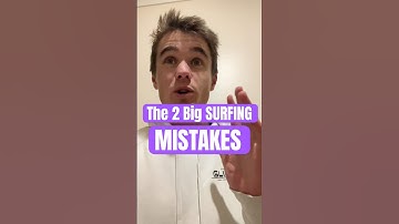 The 2 Big Surfing MISTAKES!