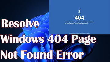 Windows 404 Page Not Found Error on Windows 11 - Resolve