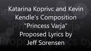 Proposed Lyrics to Katarina Koprivc and Kevin Kendles Composition   Princess Varja