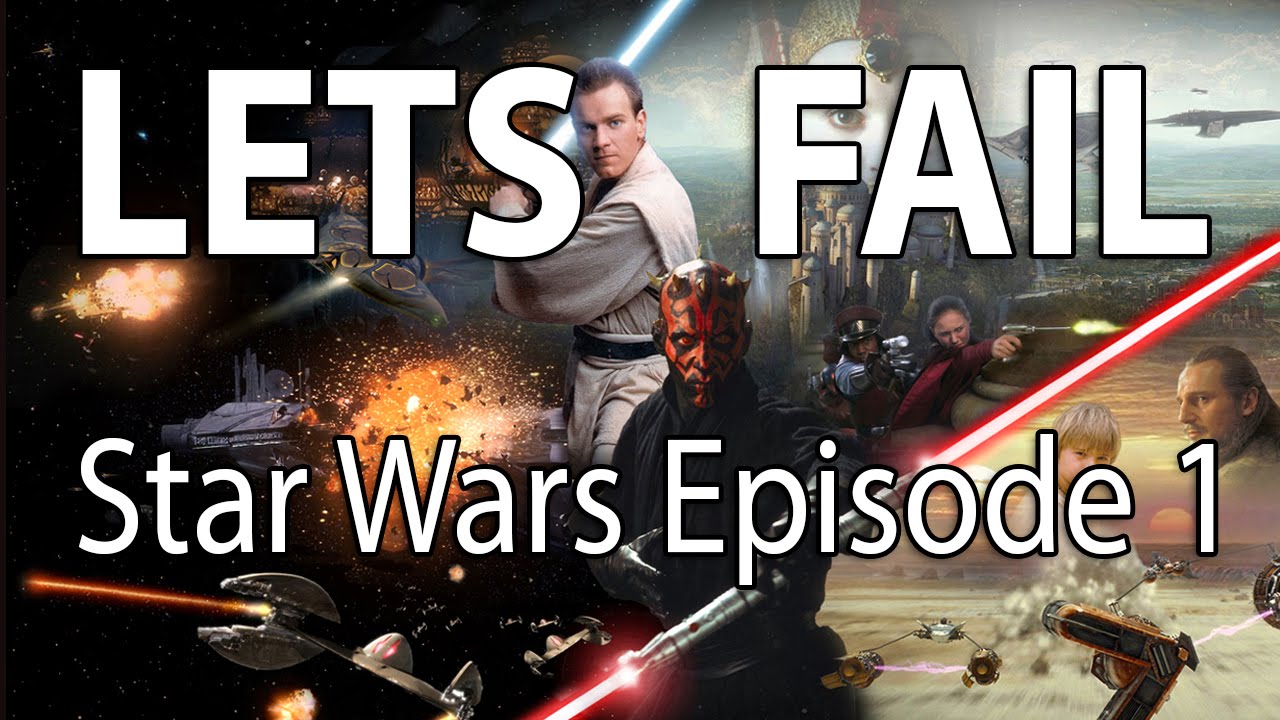 Lets Fail Star Wars Episode 1: The Phantom Menace