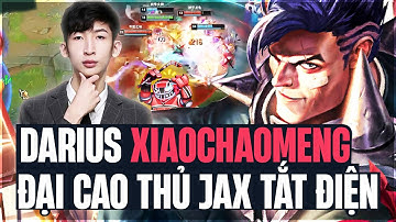 ĐẠI CAO THỦ JAX  ĐÃ BỊ BÓP NGHẸT BỞI KHẢ NĂNG XỬ LÝ DARIUS CỦA XIAOCHAOMENG NHƯ THẾ NÀO?