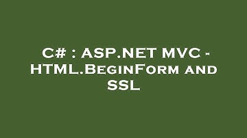 C# : ASP.NET MVC - HTML.BeginForm and SSL