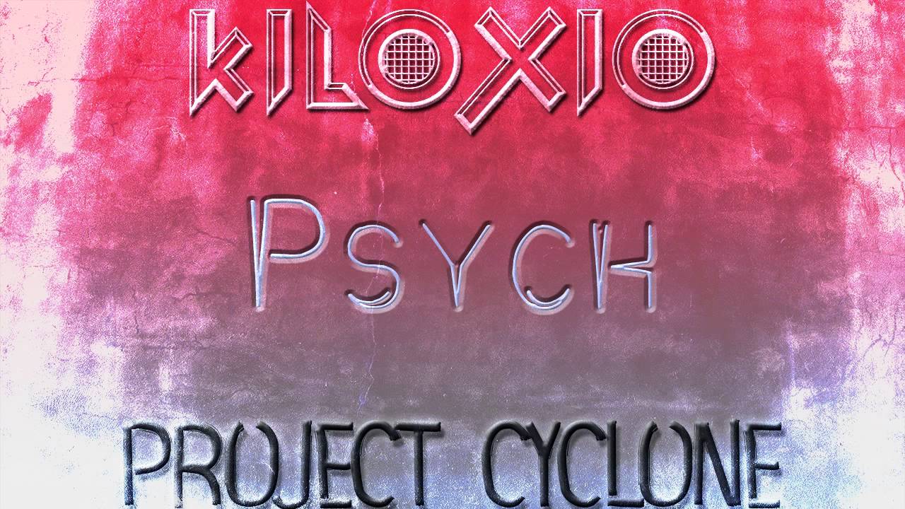 Kiloxio - Psych (Project Cyclone)