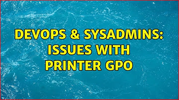 DevOps & SysAdmins: Issues With Printer GPO (2 Solutions!!)