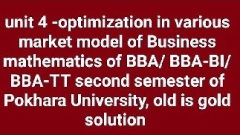 Business mathematics unit 4 - optimization of various market model of BBA/ BBA-BI/ BBA-TT 2nd sem