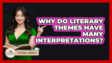 Why Do Literary Themes Have Many Interpretations? - Fictional Journeys