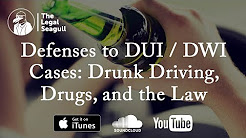 Defenses to DUI / DWI Cases: Drunk Driving, Drugs, and the Law