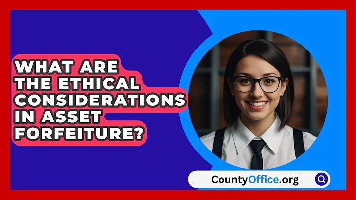 What Are The Ethical Considerations In Asset Forfeiture? - CountyOffice.org