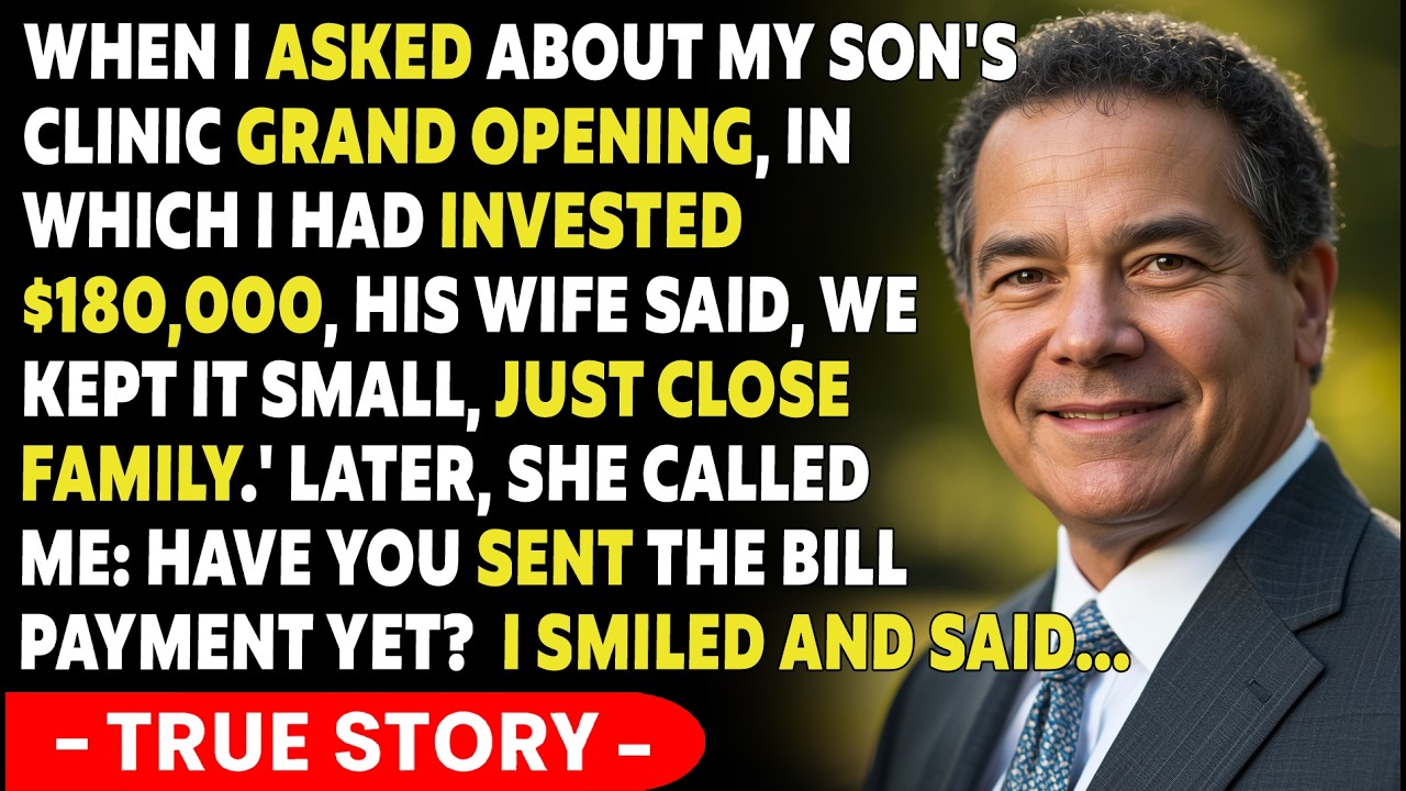 When I Asked About My Son's Clinic Grand Opening, In Which I Had Invested $180,000, His Wife Said...
