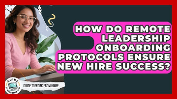 How Do Remote Leadership Onboarding Protocols Ensure New Hire Success? - Guide To Work From Home
