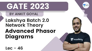 Advanced Phasor Diagrams | L 46 | Network Analysis | Lakshya 2.0 GATE 2023 | Ankit Goyal