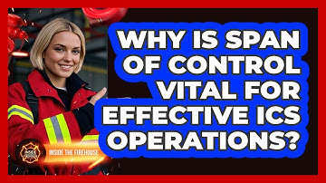 Why Is Span Of Control Vital For Effective ICS Operations? - Inside the Firehouse