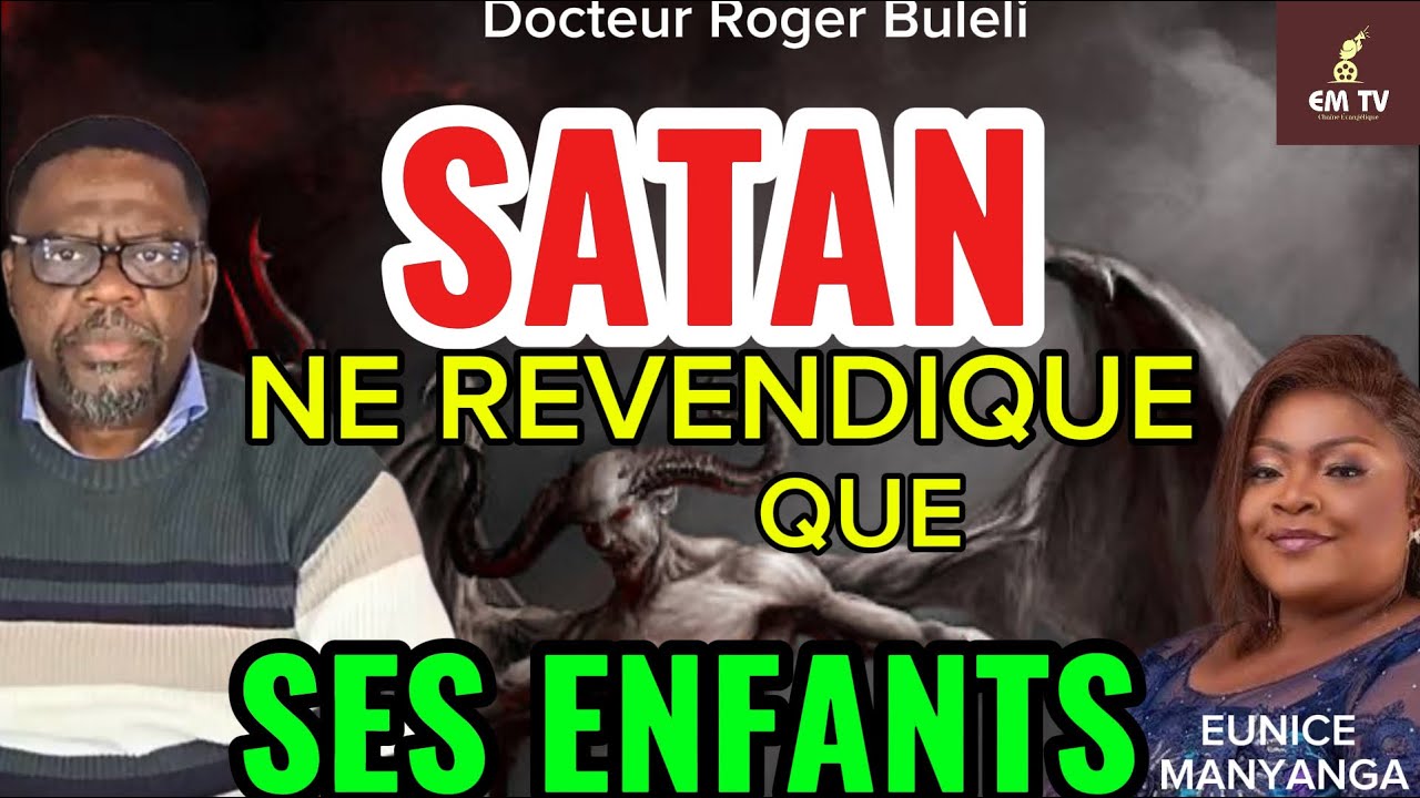 SATAN NE REVENDIQUE QUE SES ENFANTS ( Féticheur De Sœur EUNICE MANYANGA ) - Docteur Roger Buleli 