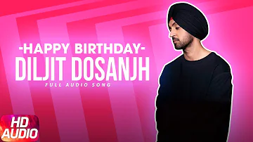 Latest Punjabi Song 2017 | Happy Birthday | Diljit Dosanjh | Surveen Chawla | Punjabi Audio Song