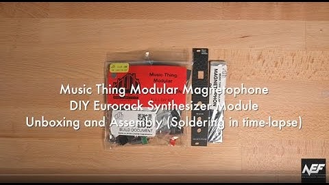 Music Thing Modular Magnetophone DIY Kit - Unpacking and Assembly (with Soldering as time-lapse)